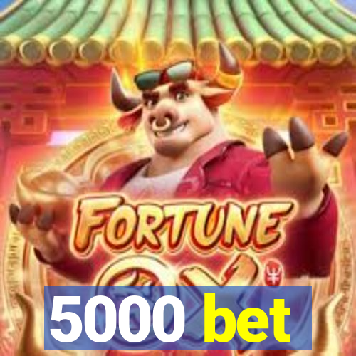 5000 bet